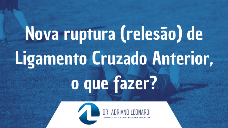 Nova ruptura (relesão) de Ligamento Cruzado Anterior, o que fazer