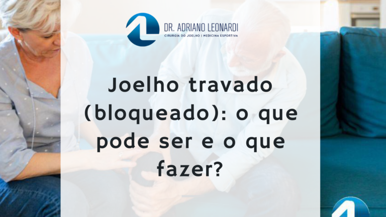 Joelho travado bloqueado o que pode ser e o que fazer