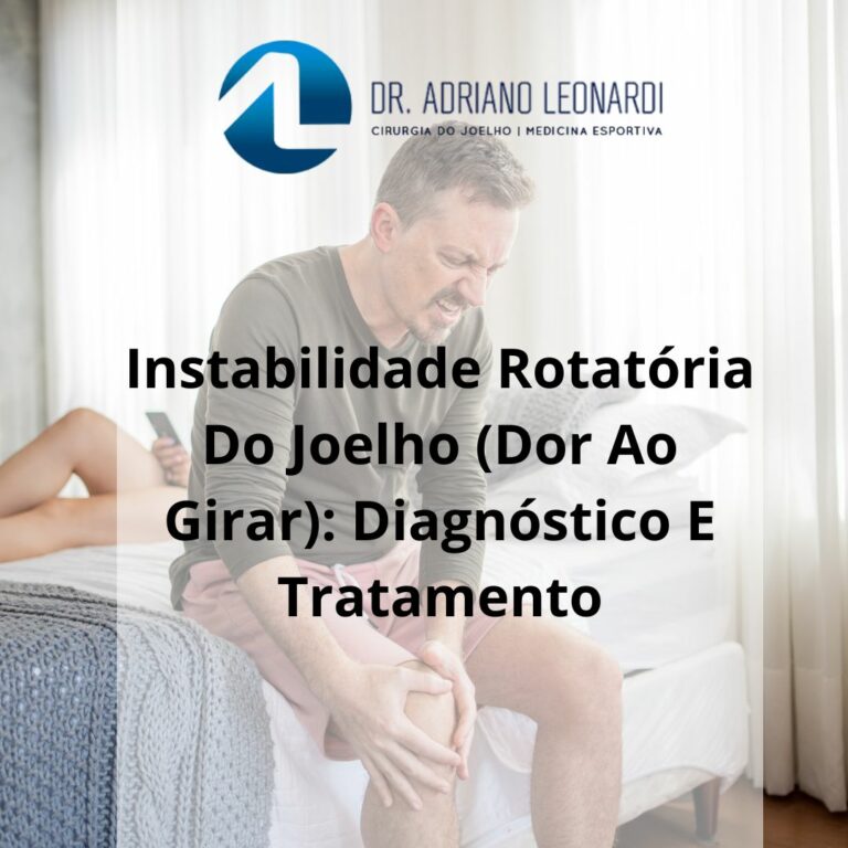 INSTABILIDADE ROTATÓRIA DO JOELHO (DOR AO GIRAR) DIAGNÓSTICO E TRATAMENTO