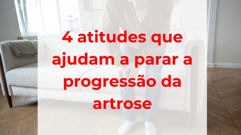 4 atitudes que ajudam a parar a progressão da artrose