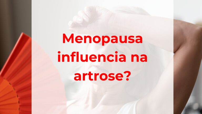 Menopausa influencia na artrose?