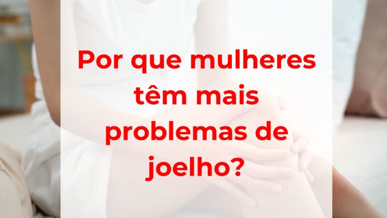 Por que mulheres têm mais problemas de joelho?