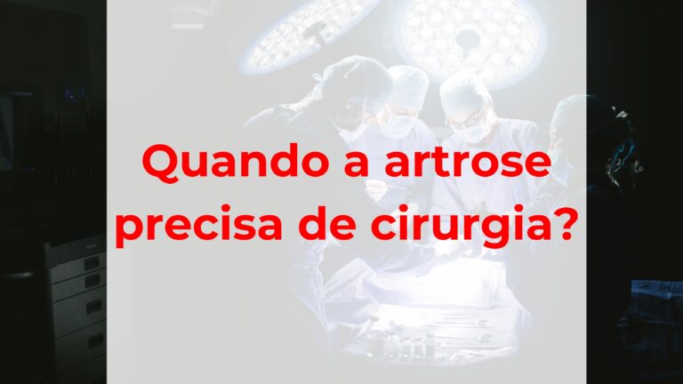 Quando a artrose precisa de cirurgia?